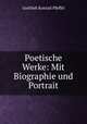 Poetische Werke: Mit Biographie und Portrait, Gottlieb Konrad Pfeffel 
