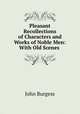 Pleasant Recollections of Characters and Works of Noble Men: With Old Scenes ., John Burgess 