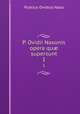 P. Ovidii Nasonis opera qu supersunt. 1, Publius Ovidius Naso 