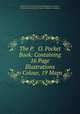 The P. & O. Pocket Book: Containing 16 Page Illustrations in Colour, 19 Maps ., Peninsular and Oriental Steam Navigation Company , Peninsular and Oriental Steam Navigation Company 