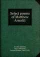 Select poems of Matthew Arnold:, Arnold, Matthew, 1822-1888,Hale, Edward Everett, 1863-1932 