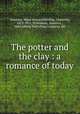 The potter and the clay : a romance of today, Peterson, Maud Howard,Harding, Charlotte, 1873-1951, ill,Peabody, Marion L., bdd,Lothrop Publishing Company. pbl 