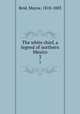 The white chief, a legend of northern Mexico. 3, Reid, Mayne, 1818-1883 