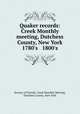 Quaker records: Creek Monthly meeting, Dutchess County, New York 1780