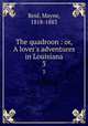 The quadroon : or, A lover`s adventures in Louisiana. 3, Reid, Mayne, 1818-1883 