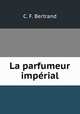 La parfumeur imperial, C. F. Bertrand 