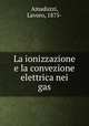 La ionizzazione e la convezione elettrica nei gas, Amaduzzi, Lavoro, 1875- 