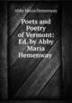 Poets and Poetry of Vermont: Ed. by Abby Maria Hemenway ., Abby Maria Hemenway 