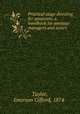 Practical stage directing for amateurs; a handbook for amateur managers and actors, Taylor, Emerson Gifford, 1874- 