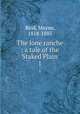 The lone ranche : a tale of the `Staked Plain`. 1, Reid, Mayne, 1818-1883 