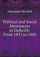 Political and Social Movements in Dalkeith: From 1831 to 1882, Alexander Mitchell 