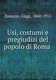 Usi, costumi e pregiudizi del popolo di Roma ., Zanazzo, Giggi, 1860-1911 