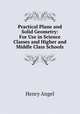 Practical Plane and Solid Geometry: For Use in Science Classes and Higher and Middle Class Schools, Henry Angel 
