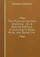 The Practical German Grammar ; Or, A Natural Method of Learning to Read, Write, and Speak the ., Charles Eichhorn 