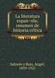 La literatura espan?ola; resumen de historia cri?tica, Salcedo y Ruiz, Angel, 1859-1921 