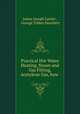Practical Hot Water Heating, Steam and Gas Fitting, Acetylene Gas, how ., James Joseph Lawler , George Tilden Hanchett 