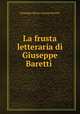La frusta letteraria di Giuseppe Baretti ., Giuseppe Marco Antonio Baretti 