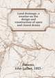Land drainage; a treatise on the design and construction of open and closed drains, Parsons, John Luther, 1883- 