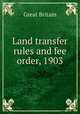 Land transfer rules and fee order, 1903, Great Britain 