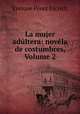 La mujer adultera: novela de costumbres, Volume 2, Enrique Perez Escrich 