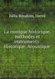 La musique historique, methodes et instruments: Historique. Acoustique ., Felix Boudoin 