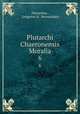 Plutarchi Chaeronensis Moralia. 6, Plutarchus 