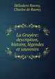 La Gruyere: description, histoire, legendes et souvenirs, Heliodore Raemy 
