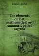 The elements of that mathematical art commonly called algebra., Kersey, John 