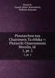 Ploutarchou tou Chairnes Ta thika =: Plutarchi Chaeronensis Moralia, id .. 1, pt. 1, Plutarch, Daniel Albert Wyttenbach, Wilhelm Xylander 