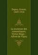 La jeunesse des romantiques; Victor Hugo--Alfred de Vigny, Dupuy, Ernest, 1849-1918 
