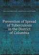 Prevention of Spread of Tuberculosis in the District of Columbia, United States Congress. Senate . Committee on the District of Columbia 