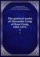 The poetical works of Alexander Craig of Rose-Craig, 1604-1631;. 1, Craig, Alexander, 1567?-1627,Laring, David, 1793-1873, [from old catalog] ed 