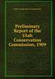 Preliminary Report of the Utah Conservation Commission, 1909, Utah Conservation Commission 