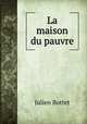La maison du pauvre, Julien Bottet 