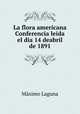 La flora americana Conferencia leida el dia 14 deabril de 1891, Maximo Laguna 