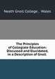 The Principles of Collegiate Education: Discussed and Elucidated, in a Description of Gnoll ., Neath Gnoll College , Wales 