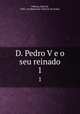D. Pedro V e o seu reinado. 1, Julio de Vilhena 