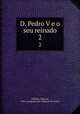D. Pedro V e o seu reinado. 2, Julio de Vilhena 