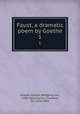 Faust, a dramatic poem by Goethe. 1, Goethe, Johann Wolfgang von, 1749-1832,Martin, Theodore, Sir, 1816-1909 