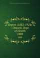 Report (1882-1924) - Ontario Dept. of Health. 1888, Ontario. Dept. of Health,Provincial Board of Health of Ontario 