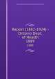 Report (1882-1924) - Ontario Dept. of Health. 1889, Ontario. Dept. of Health,Provincial Board of Health of Ontario 