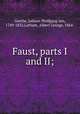 Faust, parts I and II;, Goethe, Johann Wolfgang von, 1749-1832,Latham, Albert George, 1864- 