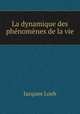 La dynamique des phenomenes de la vie, Jacques Loeb 