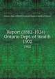 Report (1882-1924) - Ontario Dept. of Health. 1902, Ontario. Dept. of Health,Provincial Board of Health of Ontario 