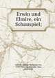 Erwin und Elmire, ein Schauspiel;, Goethe, Johann Wolfgang von, 1749-1832,Friedlaender, Max, 1852-1934 