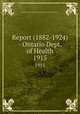 Report (1882-1924) - Ontario Dept. of Health. 1915, Ontario. Dept. of Health,Provincial Board of Health of Ontario 