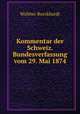 Kommentar der Schweiz. Bundesverfassung vom 29. Mai 1874, Walther Burckhardt 