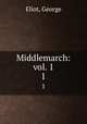 Middlemarch: vol. 1. 1, Eliot, George 