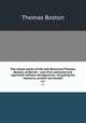 The whole works of the late Reverend Thomas Boston, of Ettrick : now first collected and reprinted without abridgement; including his memoirs, written by himself. v.1, Thomas Boston 