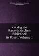 Katalog der Raczynskischen Bibliothek in Posen, Volume 1, Louis Kurtzmann 